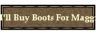 I'll Buy Boots For Maggie